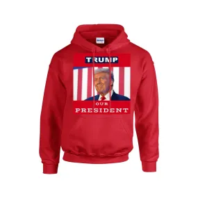 TRUMP -OUR PRESIDENT -Hoodie For The USA |Gildan 18500  -RED BACKGROUND